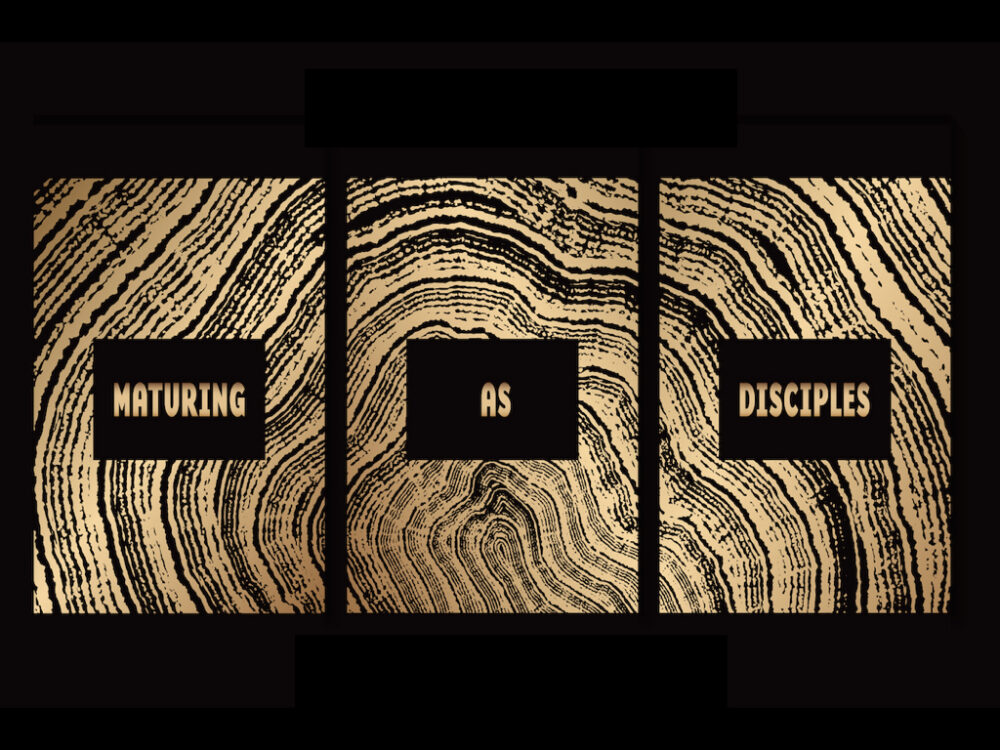 Maturing As Disciples
